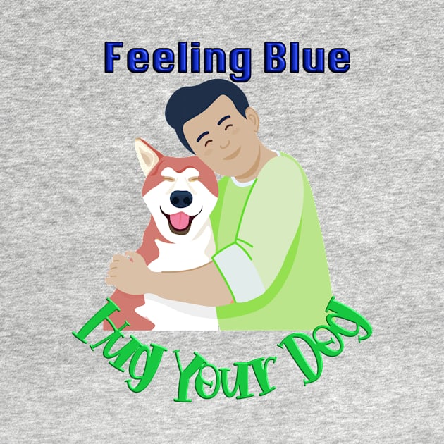 Feeling Blue Hug your dog T-shirt mug coffee mug apparel hoodies sticker gift by LovinLife